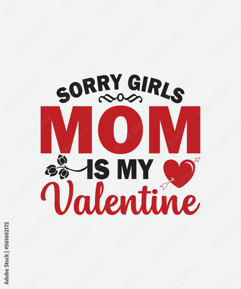 Sorry girls mom is my valentine Valentines Day t shirt design Sorry girls mom is my valentine Valentines Day t shirt design