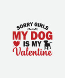 Sorry Girls My Dog is my valentine Valentines Day t shirt design