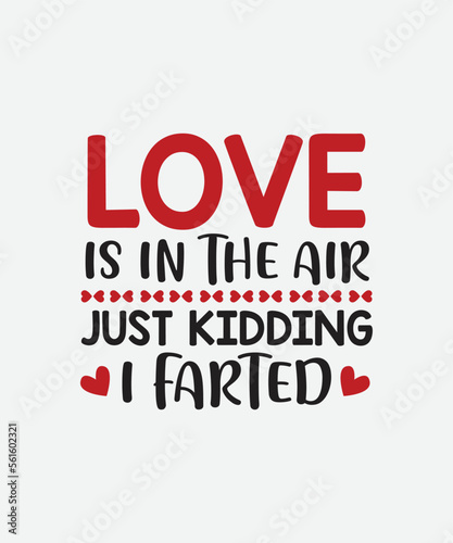 Love is in the air just kidding I farted Valentines Day t shirt design