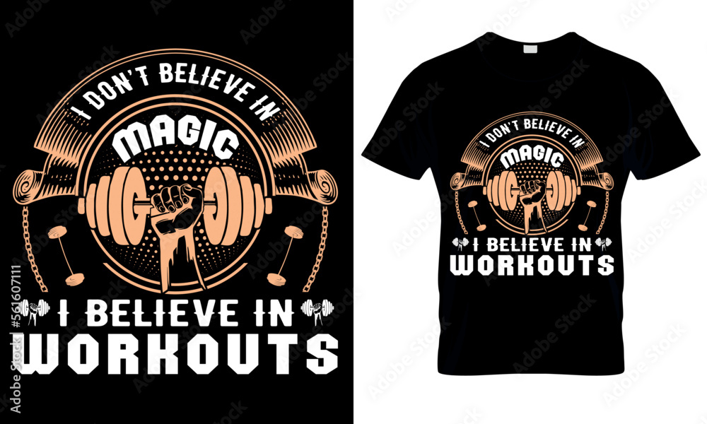 I Don't Believe In Magic, I Believe In Workouts. Gym T-Shirt Design. I Don't Believe In Magic, I Believe In Workouts. Gym T-Shirt Design.
