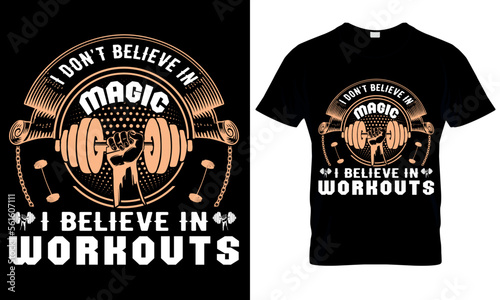 I Don t Believe In Magic  I Believe In Workouts. Gym T-Shirt Design.