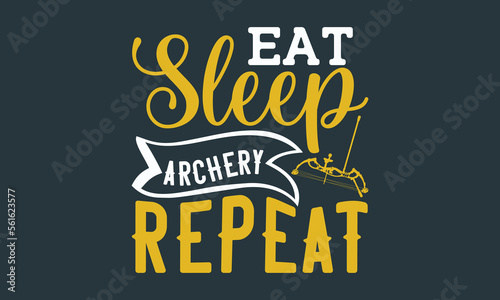 Eat sleep archery repeat - Archery Inspirational SVG t-shirt design. Sports typography design, For stickers, Templet, mugs, etc. EPS 10