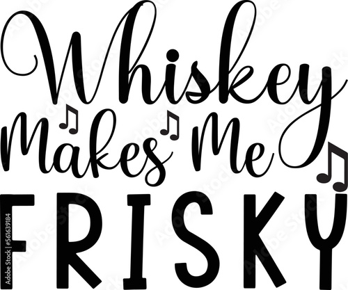 whiskey makes me frisky