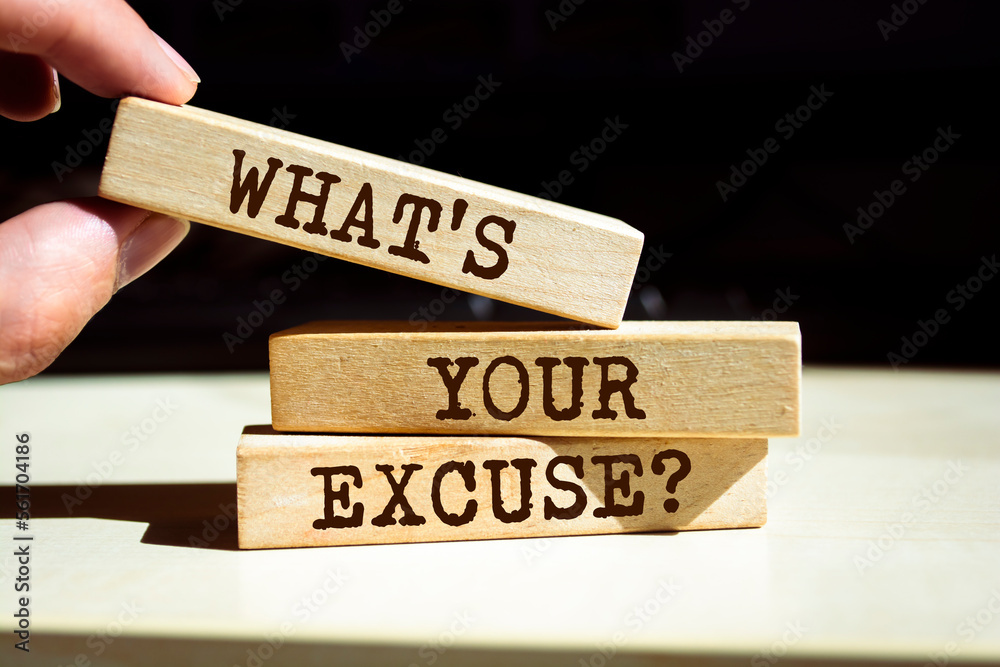 Wooden blocks with words 'What's Your Excuse?'. Wooden blocks with words 'What's Your Excuse?'.