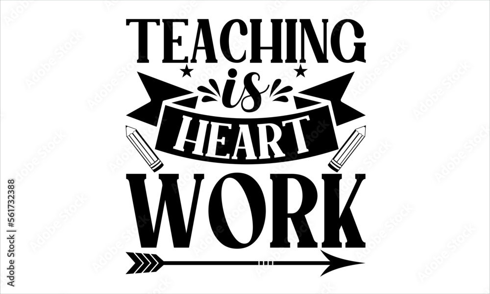 Teaching Is Heart Work - School svg design, Calligraphy graphic design, Hand drawn lettering phrase isolated on white background, t-shirts, bags, posters, cards, for Cutting Machine.