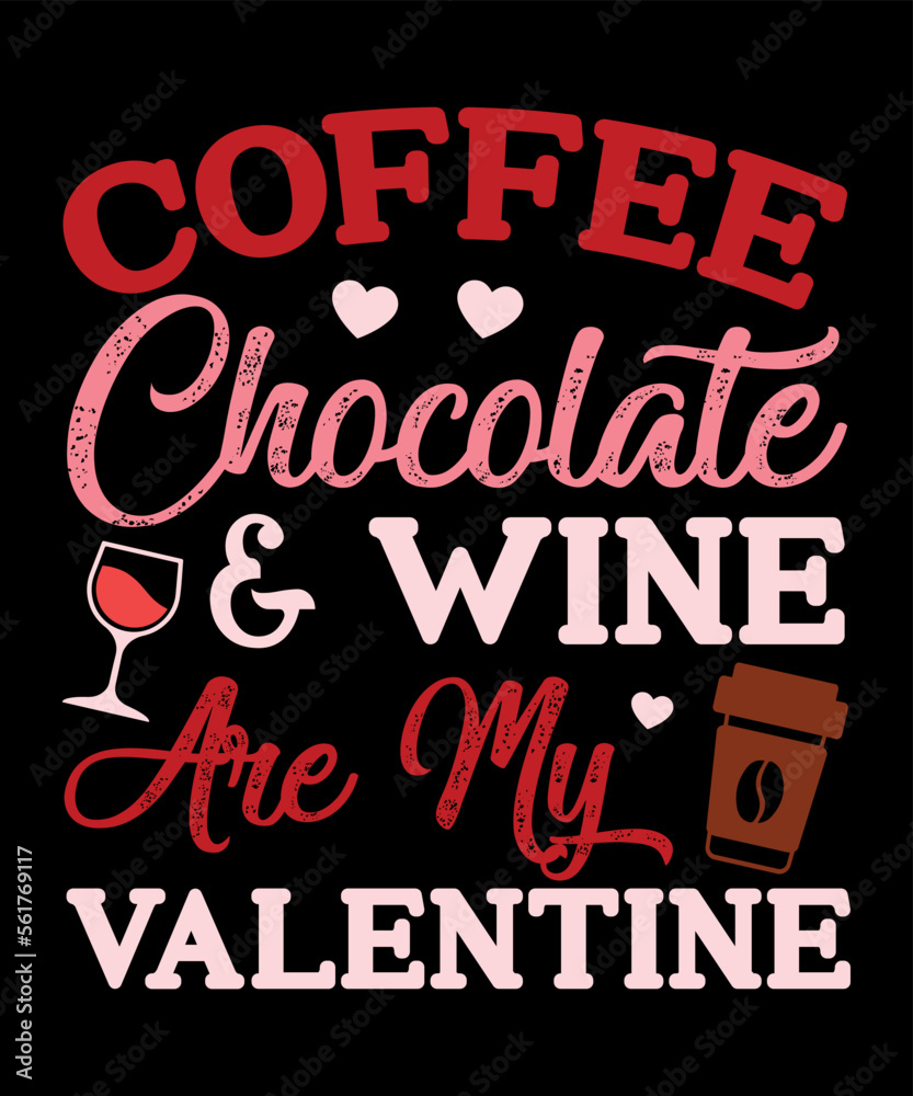 Coffee chocolate And wine Are my Valentine, Happy valentine shirt print template, 14 February typography design