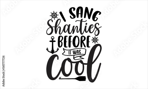 I sang shanties before it was cool- Rowboat T-shirt Design, Vector illustration with hand-drawn lettering, Set of inspiration for invitation and greeting card, prints and posters, Calligraphic svg 
 photo