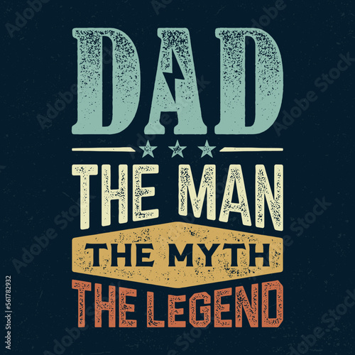 Dad The Man The Myth The Legend - Fresh Birthday Design. Good For Poster, Wallpaper, T-Shirt, Gift.