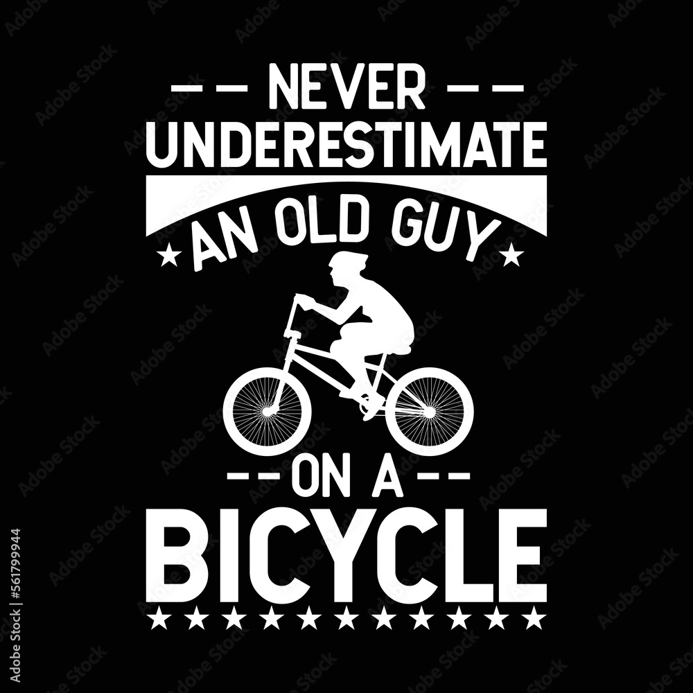Fototapeta premium Never Underestimate An Old Guy On A Bicycle Cyclist Bike