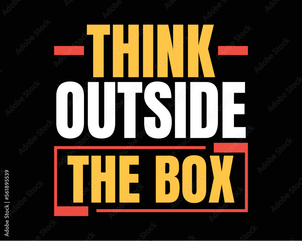 Think outside the box motivational quotes typography tshirt design. Inspirational quotes for poster, flyer and home decoration
