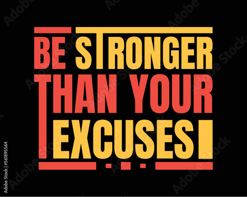 Be stronger than your excuses. Gym typography tshirt design. Motivational quotes for poster, tshirt and home decor.