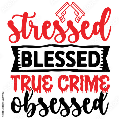 Stressed blessed true crime obsessed  Happy Valentine day shirt print template, Valentine Typography design for girls, boys, women, love vibes, valentine gift, lover