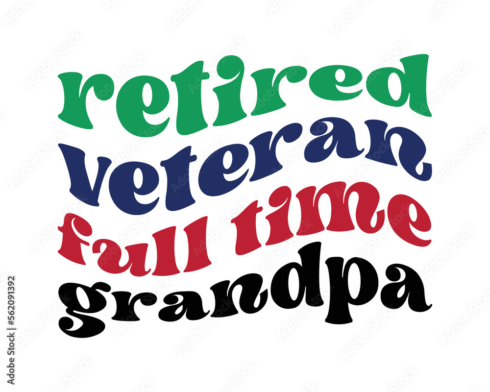 Retired VETERAN full time Grandpa quote retro wavy groovy typography sublimation on white background