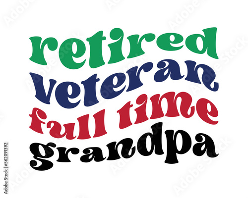 Retired VETERAN full time Grandpa quote retro wavy groovy typography sublimation on white background