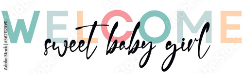 Welcome sweet baby girl - card template with a multi-colored inscription. Vector illustration for gender reveal party