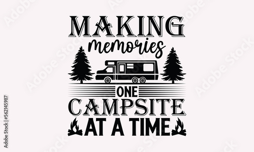 Making Memories One Campsite At A time - Camping T-Shirts Design, Handmade Calligraphy Vector Illustration Print on T-Shirts Bags, Banner And Cards, SVG For Cutting Machine, Silhouette Cameo, Circuit.
