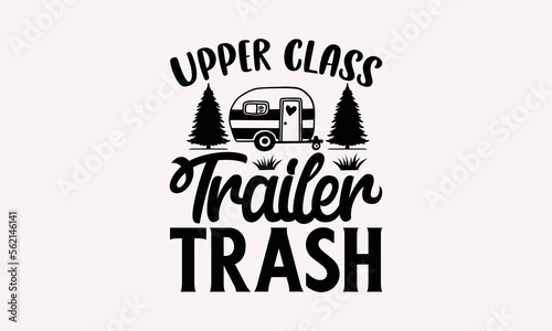 Upper Class Trailer Trash - Camping T-Shirts Design, Campfire SVG, Handmade Calligraphy Vector Illustration, Cutting Machine, Silhouette Cameo, Circuit, EPS 10.