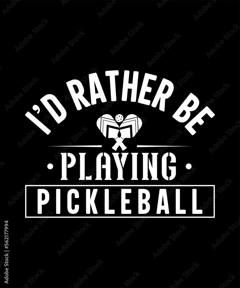 I'd rather be playing pickleball tshirt design