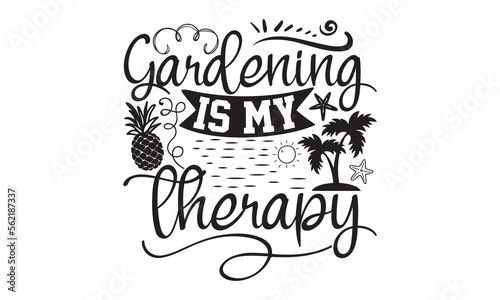 Gardening Is My Therapy- Summer t-shirt design, Hand drawn lettering phrase, Typographical White Background, Illustration for prints on t shirt bags, banner, cards, svg for Cutting Machine, Cameo, Cri