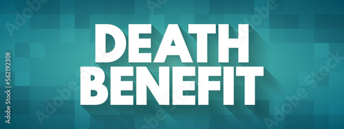 Death Benefit - payout to the beneficiary of a life insurance policy when the insured dies, text concept background