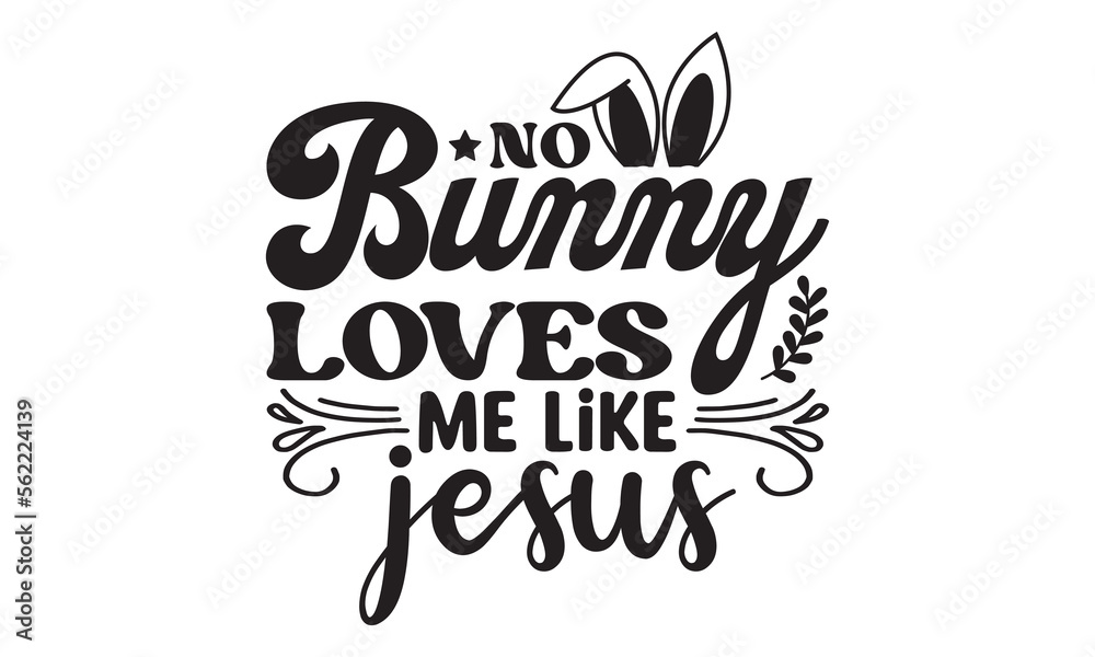 No bunny loves me like jesus svg, Easter svg, Easter Bunny Svg, Easter Egg Svg, Happy Easter Svg, Easter Svg Design, Easter Cut File, Hoppy Easter SVG, Bunny SVG, spring svg, Easter for Kids