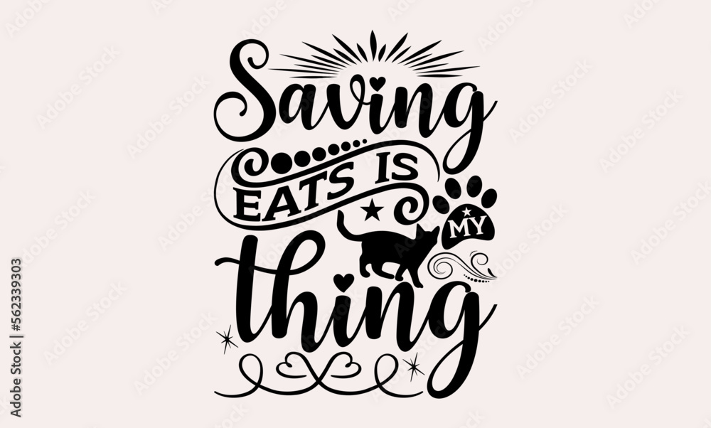 Saving Eats Is My Thing - Cats svg design, Hand written vector, typography and Calligraphy, t-shirts, bags, posters, cards, for Cutting Machine, Silhouette Cameo and Cricut. Saving Eats Is My Thing - Cats svg design, Hand written vector, typography and Calligraphy, t-shirts, bags, posters, cards, for Cutting Machine, Silhouette Cameo and Cricut.