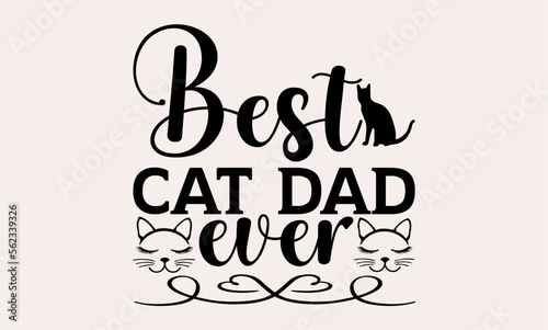Best Cat Dad Ever - cats svg design, Hand drawn lettering phrase, Hand written vector, Isolated on white background, , for Cutting Machine, Silhouette Cameo, Cricut, t-shirts, bags, posters and cards.