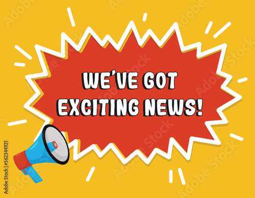 We have got exciting news announcement lettering design.Vector comics bubble with megaphone icon isolated on a yellow backgrond