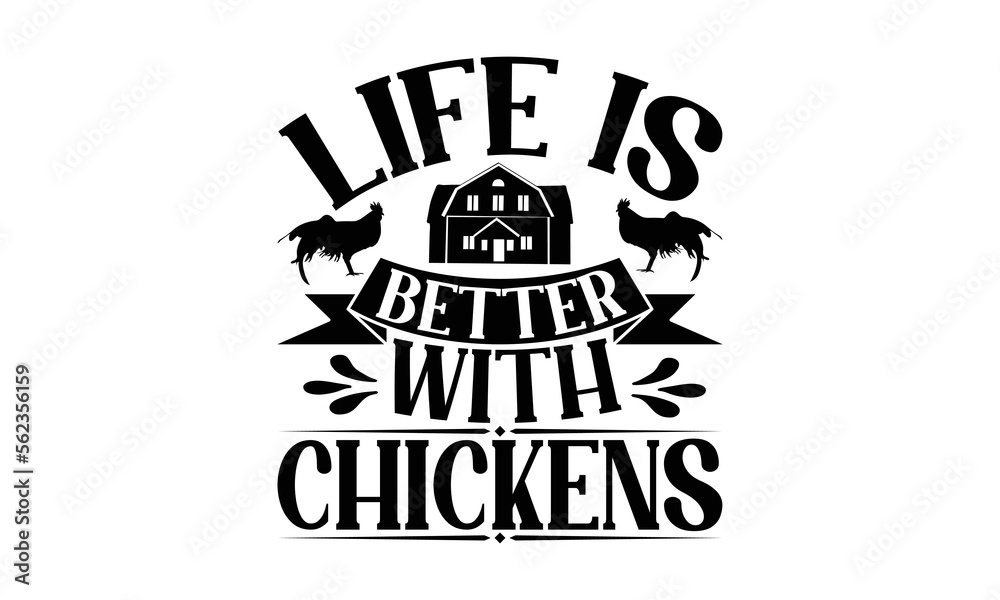 Obraz premium Life Is Better With Chickens - Farm Design, Handmade calligraphy vector illustration, For prints on t-shirts, bags, posters and cards, SVG Files for Cutting.