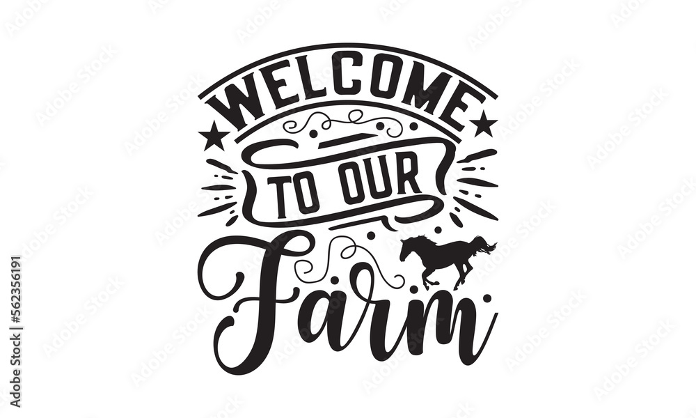 Welcome To Our Farm - Farm Design, Handmade calligraphy vector illustration, For prints on t-shirts, bags, posters and cards, SVG Files for Cutting.
