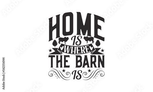Home Is Where The Barn Is - Farm Design, Hand drawn lettering phrase isolated on white background, Calligraphy graphic, SVG Files for Cutting.