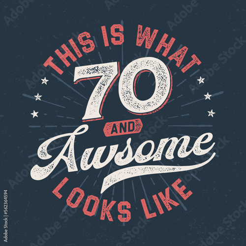 This Is What 70 And Awesome Looks Like - Fresh Birthday Design. Good For Poster, Wallpaper, T-Shirt, Gift.