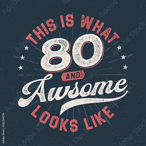This Is What 80 And Awesome Looks Like - Fresh Birthday Design. Good For Poster, Wallpaper, T-Shirt, Gift.