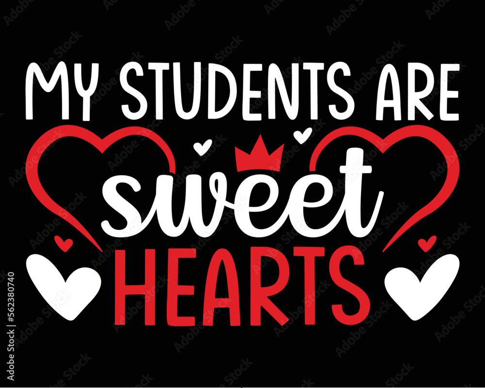 My students are sweet hearts tshirt design. Typography lettering design for poster, flyer and tshirt design