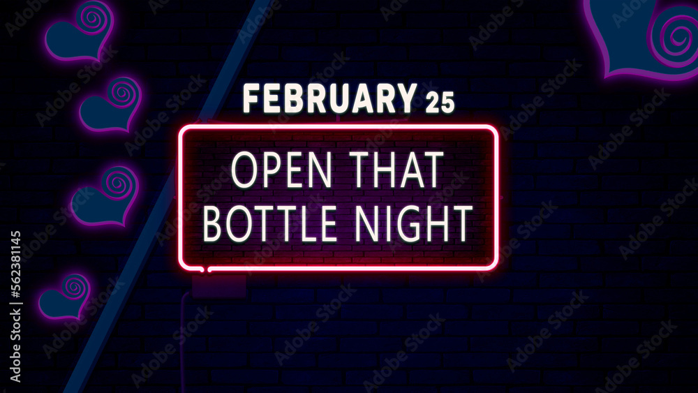 Happy Open That Bottle Night, February 25. Calendar of February Neon Text Effect, design