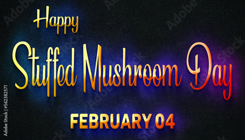 Happy Stuffed Mushroom Day  February 04. Calendar of February Neon Text Effect  design