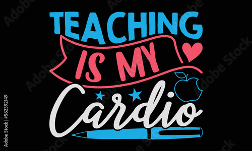 Teaching is my cardio - Teacher SVG Design, Hand drawn lettering phrase isolated on black background, Illustration for prints on t-shirts, bags, posters, cards, mugs. EPS for Cutting Machine.