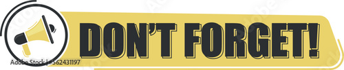 Don't forget. Megaphone message with text on yellow background. Megaphone banner. Web design.