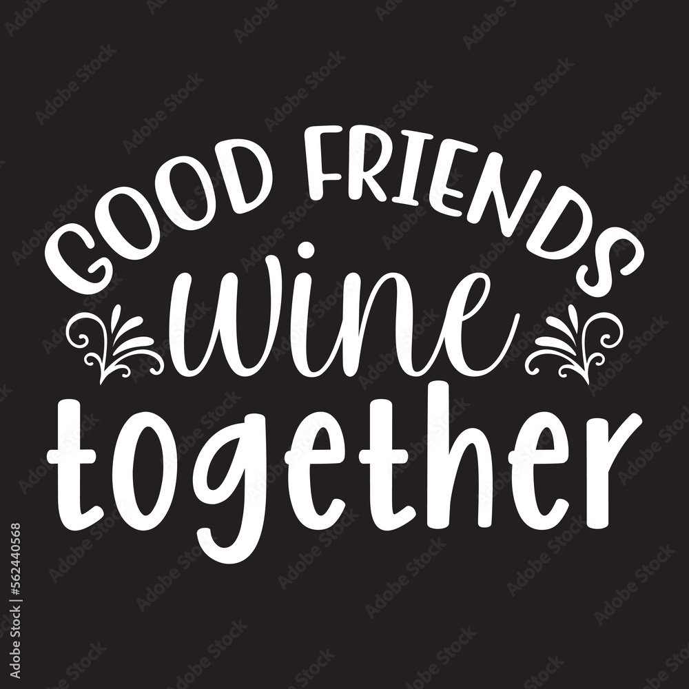 Good friends wine together svg Good friends wine together svg