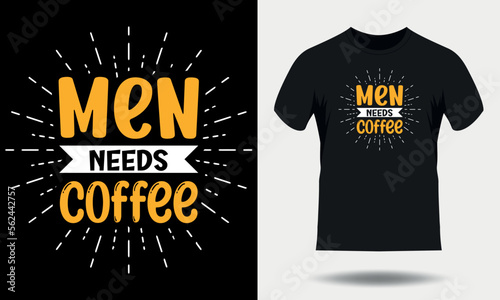 Coffee t-shirt design. Coffee typography t shirt design. Men needs coffee lettering tshirt design