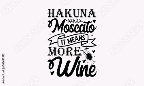 Hakuna Moscato It Means More Wine - Alcohol T-Shirt Design, Lettering Poster Quotes, Inspiration Lettering Typography Design, SVG For Cutting Machine, Silhouette Cameo, Circuit. photo