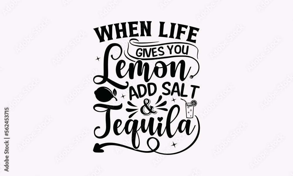 Stockvector When Life Gives You Lemon Add Salt & Tequila Alcohol SVG