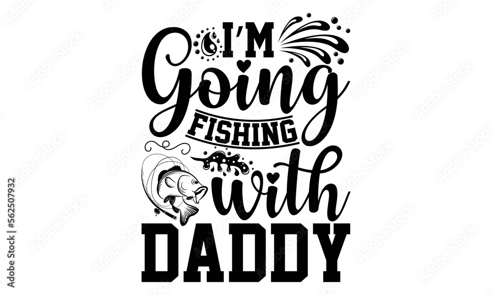 I’m Going Fishing With Daddy Fishing tshirt design, card template