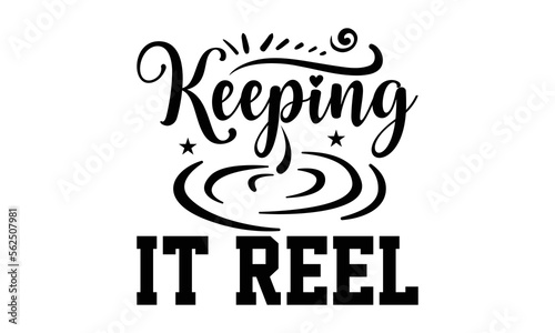 Keeping It Reel- Fishing svg design,  Hand drawn typography vector quotes white background, Illustration for prints on t-shirts and bags, posters mog eps 10.