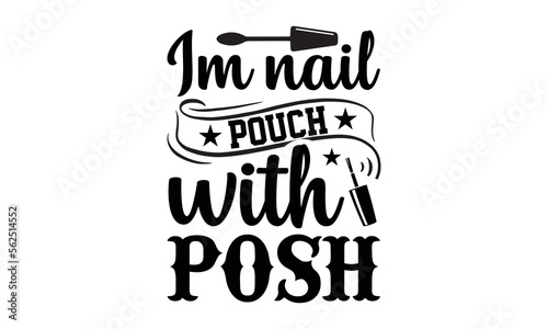 Im Nail Pouch With Posh- Nail svg design,  Hand drawn typography vector quotes white background, Illustration for prints on t-shirts and bags, posters mog eps 10.
