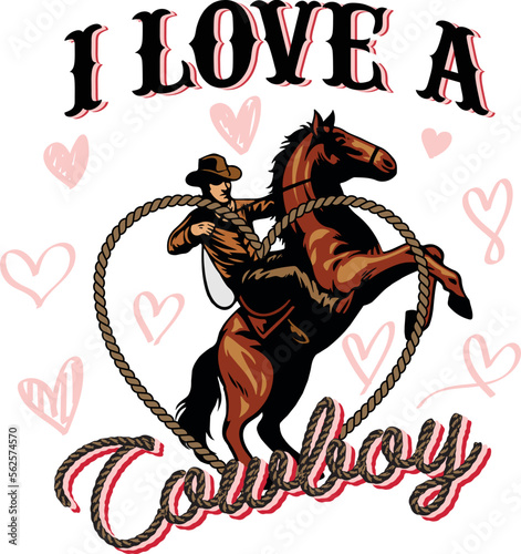 I love a cowboy. Artwork design, illustration for T-shirt printing, poster, badge wild west style, American western.