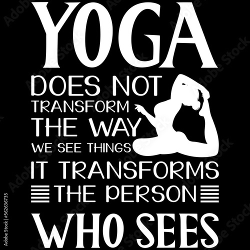 YOGA DOES NOT TRANSFORM THE WAY WE SEE THINGS IT TRANSFORMS THE PERSON WHO SEES _t-shirt