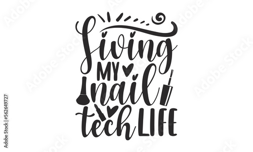 Living My Nail Tech Life - Nail Tech SVG, Hand drawn lettering phrase isolated on white background, Calligraphy graphic design, Funny t shirts quotes, flyer, card, EPS 10.