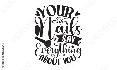 Your Nails Say Everything About You - Nail Tech t shirt design  Hand drawn lettering phrase  SVG Files for Cutting Circuit and Silhouette  Isolated on white background  Funny  quotes  flyer  card  EPS
