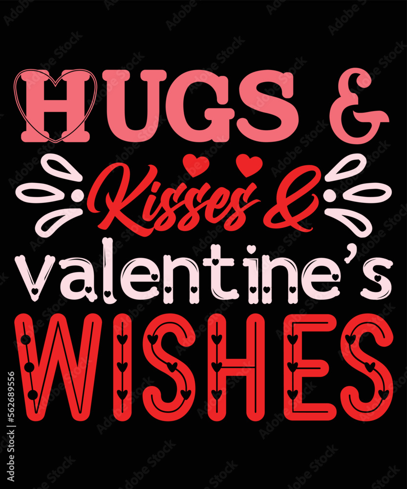 Hugs And Kisses And Valentine's Wishes, Happy valentine shirt print template, 14 February typography design